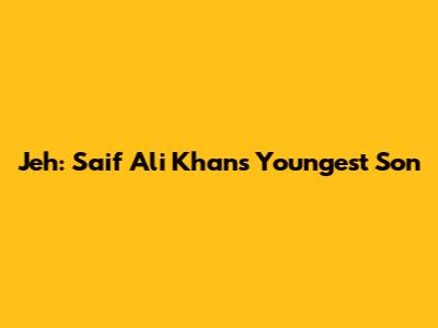 Jeh: Saif Ali Khan's Youngest Son