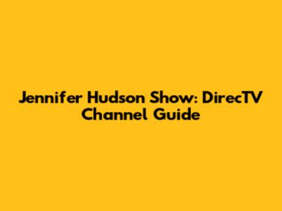 Jennifer Hudson Show: DirecTV Channel Guide