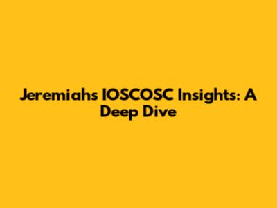 Jeremiah's IOSCOSC Insights: A Deep Dive