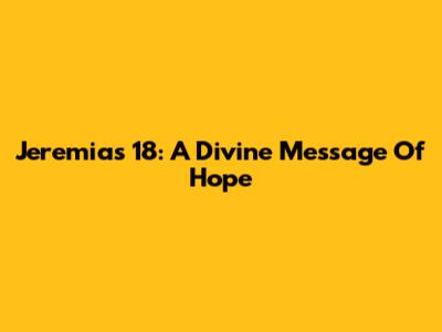 Jeremias 18: A Divine Message Of Hope