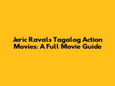 Jeric Raval's Tagalog Action Movies: A Full Movie Guide