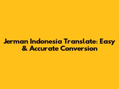 Jerman Indonesia Translate: Easy & Accurate Conversion