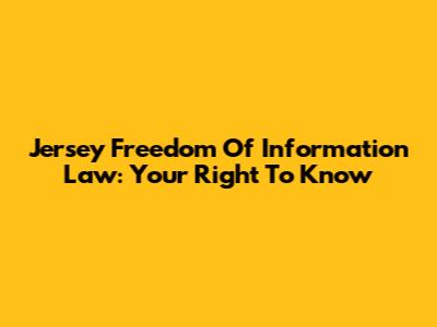 Jersey Freedom Of Information Law: Your Right To Know