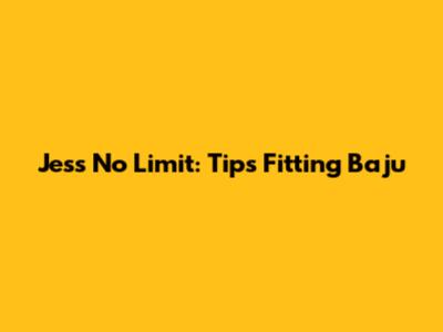 Jess No Limit: Tips Fitting Baju