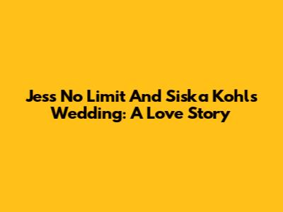 Jess No Limit And Siska Kohl's Wedding: A Love Story