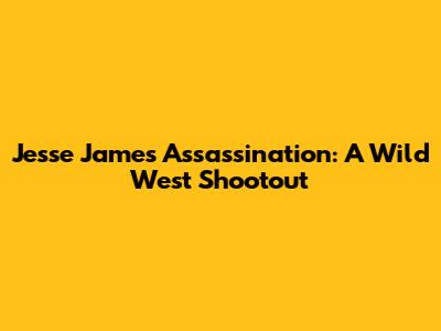 Jesse James Assassination: A Wild West Shootout