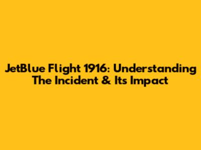 JetBlue Flight 1916: Understanding The Incident & Its Impact