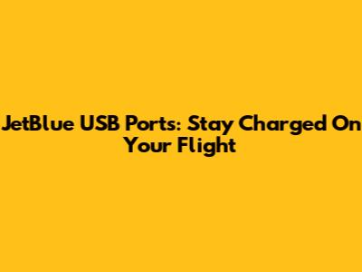 JetBlue USB Ports: Stay Charged On Your Flight
