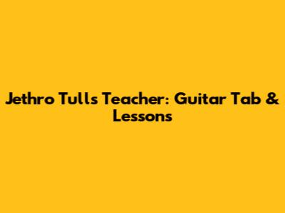 Jethro Tull's 'Teacher': Guitar Tab & Lessons