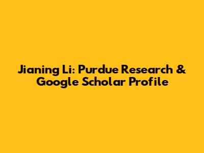 Jianing Li: Purdue Research & Google Scholar Profile