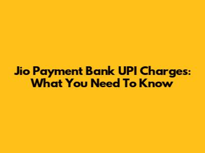 Jio Payment Bank UPI Charges: What You Need To Know