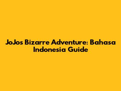 JoJo's Bizarre Adventure: Bahasa Indonesia Guide