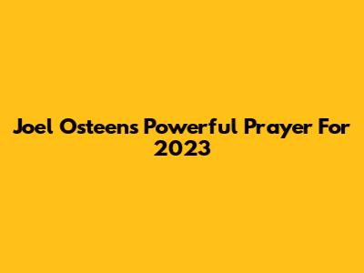 Joel Osteen's Powerful Prayer For 2023