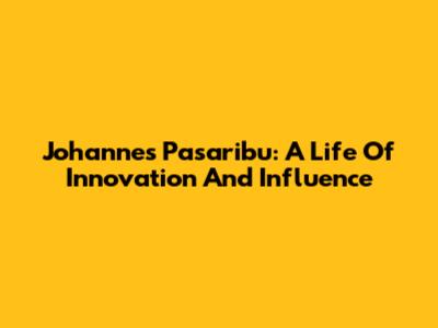 Johannes Pasaribu: A Life Of Innovation And Influence