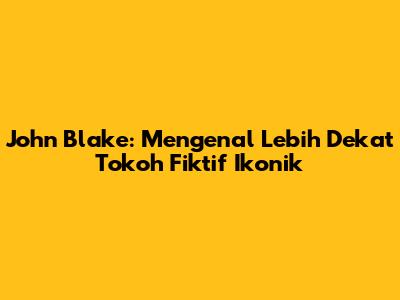 John Blake: Mengenal Lebih Dekat Tokoh Fiktif Ikonik