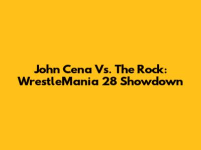 John Cena Vs. The Rock: WrestleMania 28 Showdown