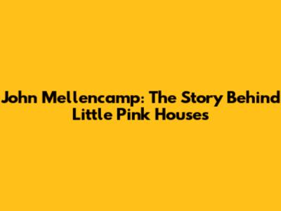 John Mellencamp: The Story Behind Little Pink Houses