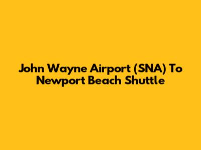 John Wayne Airport (SNA) To Newport Beach Shuttle