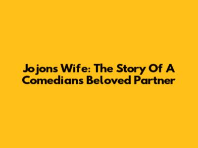 Jojon's Wife: The Story Of A Comedian's Beloved Partner