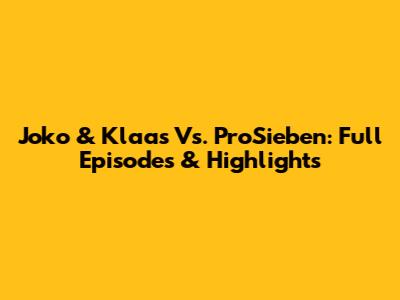 Joko & Klaas Vs. ProSieben: Full Episodes & Highlights