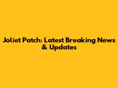 Joliet Patch: Latest Breaking News & Updates