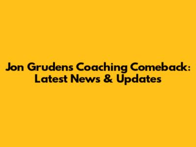 Jon Gruden's Coaching Comeback: Latest News & Updates