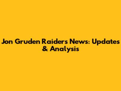 Jon Gruden Raiders News: Updates & Analysis