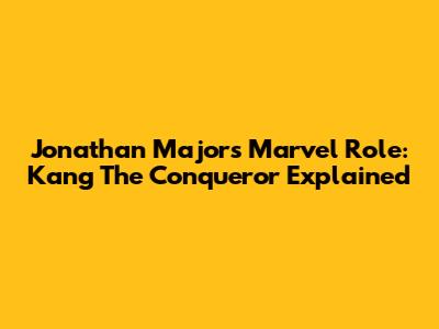 Jonathan Majors' Marvel Role: Kang The Conqueror Explained