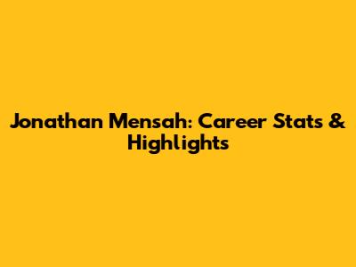 Jonathan Mensah: Career Stats & Highlights