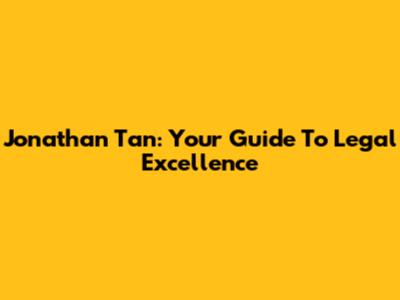 Jonathan Tan: Your Guide To Legal Excellence