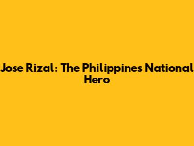 Jose Rizal: The Philippines' National Hero