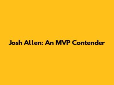 Josh Allen: An MVP Contender