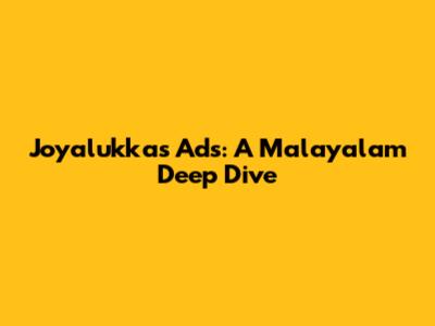 Joyalukkas Ads: A Malayalam Deep Dive