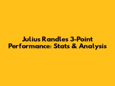 Julius Randle's 3-Point Performance: Stats & Analysis