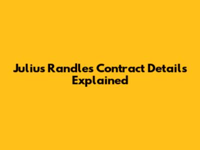 Julius Randle's Contract Details Explained