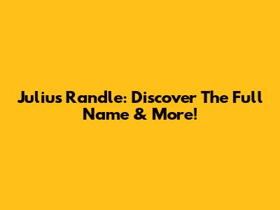 Julius Randle: Discover The Full Name & More!
