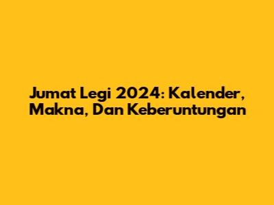 Jumat Legi 2024: Kalender, Makna, Dan Keberuntungan
