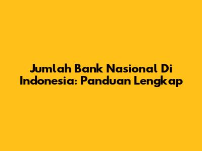 Jumlah Bank Nasional Di Indonesia: Panduan Lengkap