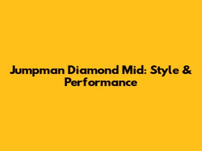 Jumpman Diamond Mid: Style & Performance