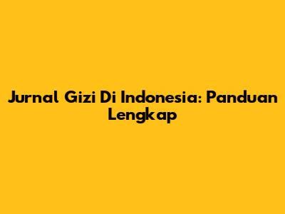 Jurnal Gizi Di Indonesia: Panduan Lengkap