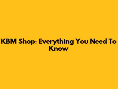 KBM Shop: Everything You Need To Know