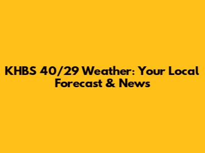 KHBS 40/29 Weather: Your Local Forecast & News