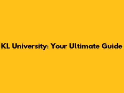 KL University: Your Ultimate Guide
