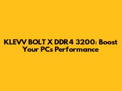 KLEVV BOLT X DDR4 3200: Boost Your PC's Performance
