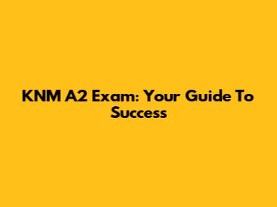 KNM A2 Exam: Your Guide To Success