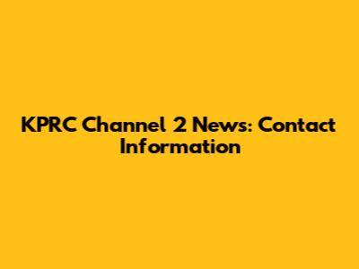KPRC Channel 2 News: Contact Information