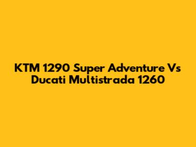 KTM 1290 Super Adventure Vs Ducati Multistrada 1260