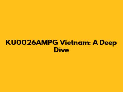KU0026AMPG Vietnam: A Deep Dive