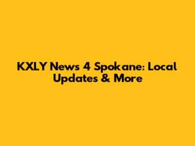 KXLY News 4 Spokane: Local Updates & More