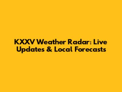 KXXV Weather Radar: Live Updates & Local Forecasts